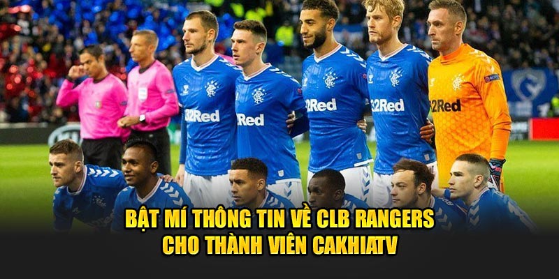 Bật Mí Thông Tin Về CLB Rangers Cho Thành Viên Cakhia TV