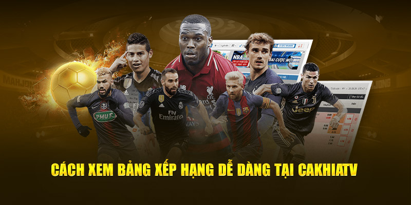 Cách xem Bảng xếp hạng dễ dàng tại Cakhia TV