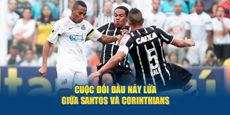 Cuộc đối đầu nảy lửa giữa Santos và Corinthians