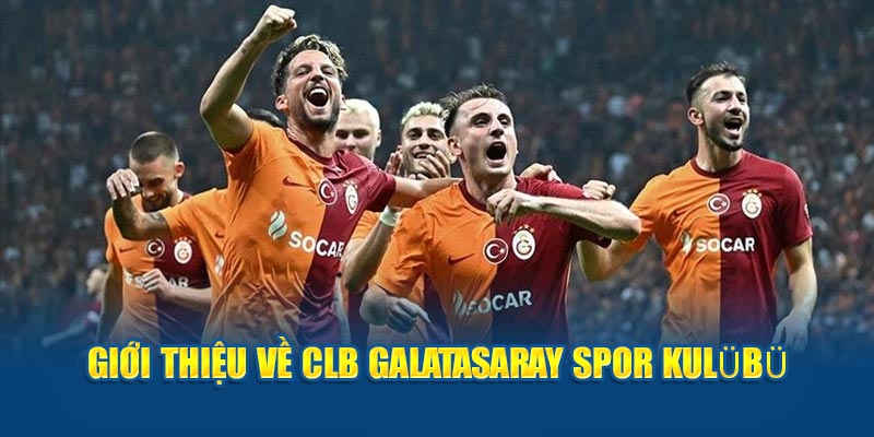 Giới thiệu về clb Galatasaray Spor Kulübü