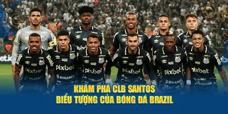 Khám Phá CLB Santos - Biểu Tượng Của Bóng Đá Brazil