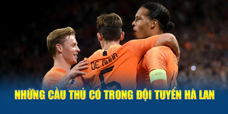 Những ngôi sao bóng đá có trong đội tuyển Hà Lan