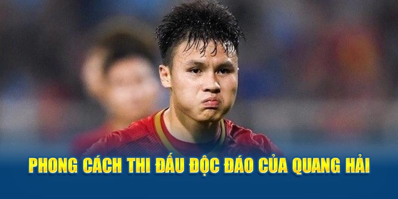 Phong cách thi đấu độc đáo của Quang Hải