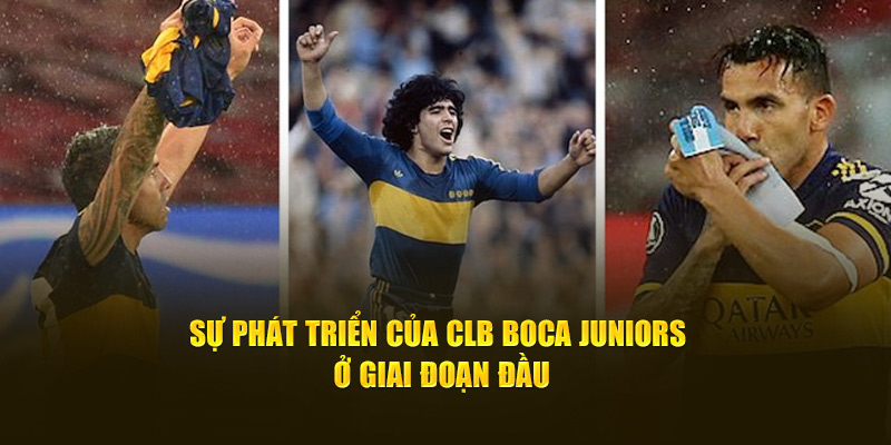 Sự phát triển của CLB Boca Juniors ở giai đoạn đầu