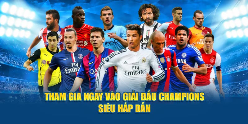 Tham gia ngay vào giải đấu Champions siêu hấp dẫn