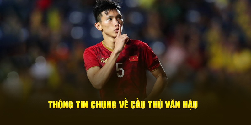 Thông tin chung về cầu thủ Văn Hậu