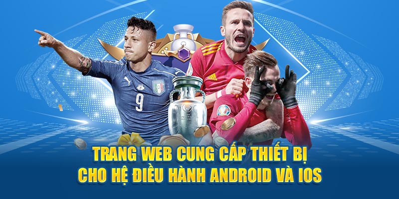 Trang web cung cấp thiết bị cho hệ điều hành Android và IOS