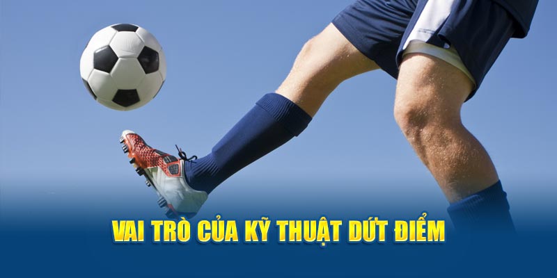 Vai trò của kỹ thuật dứt điểm trong bóng đá