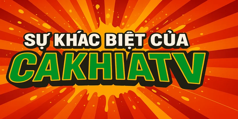 Sự khác biệt của cakhiatv